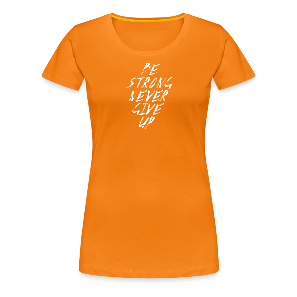 Be Strong Never Give Up Frauen Premium T-Shirt - Orange