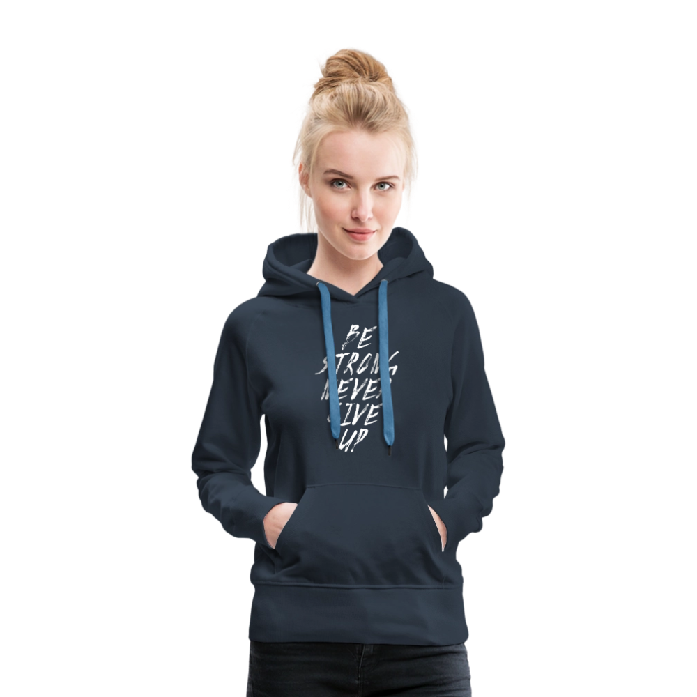 Be Strong Never Give Up Frauen Premium Hoodie - Navy
