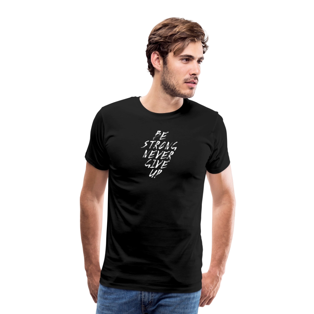 Be Strong Never Give Up Männer Premium T-Shirt - Schwarz