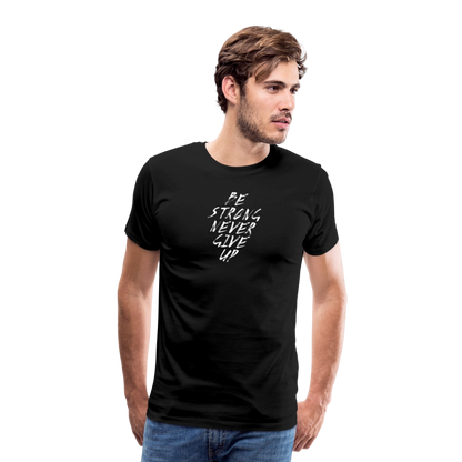 Be Strong Never Give Up Männer Premium T-Shirt - Schwarz