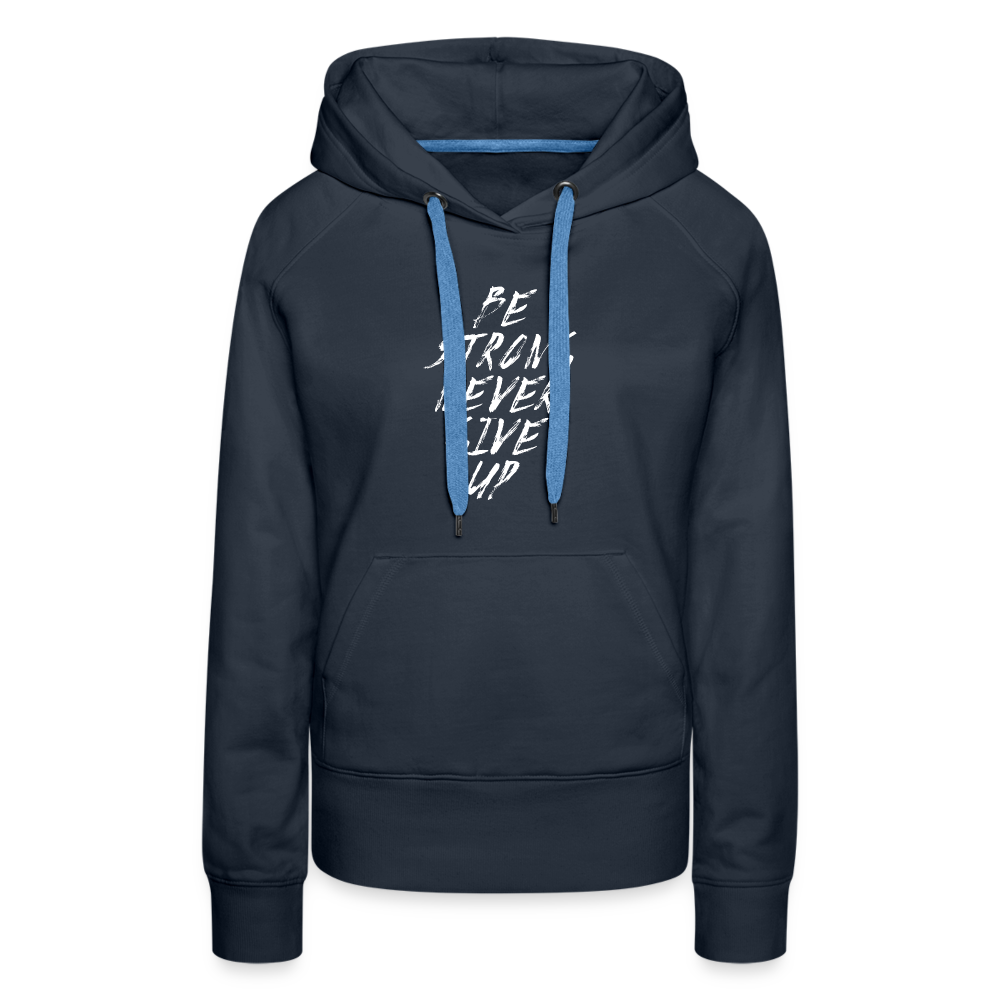 Be Strong Never Give Up Frauen Premium Hoodie - Navy