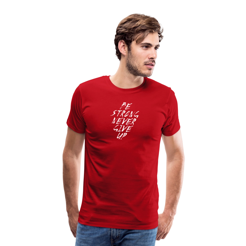 Be Strong Never Give Up Männer Premium T-Shirt - Rot