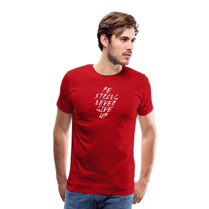 Be Strong Never Give Up Männer Premium T-Shirt - Rot